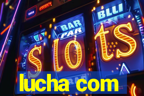 lucha com